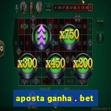 aposta ganha . bet